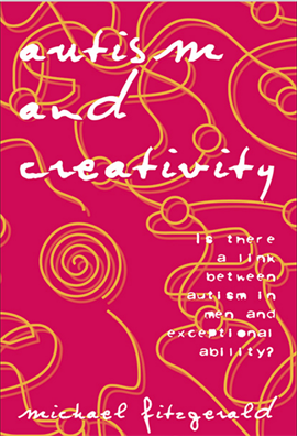 Autism and Creativity Is There a Link between Autism in Men and Exceptional Ability